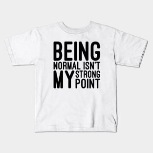 Being Normal Isn't My Strong Point - Funny Sayings Kids T-Shirt